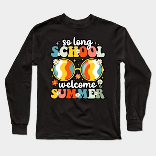 Last Day of School So Long School Welcome Summer Long Sleeve T-Shirt